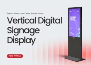 Vertical Digital Signage Display: Specifications, Use Cases & Buyer Guide
