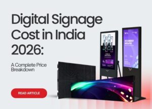 Digital Signage Cost in India 2026: A Complete Price Breakdown