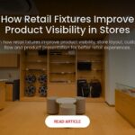 How Retail Fixtures Improve Product Visibility in Stores