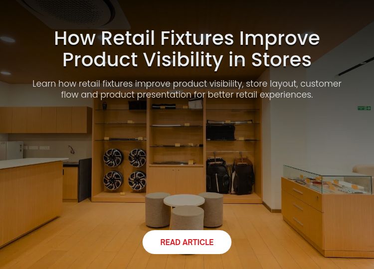 How Retail Fixtures Improve Product Visibility in Stores